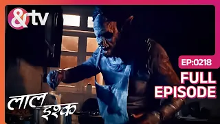 Laal Ishq | Ep. 218 | Chatkora Danav बनाता हैं लोगों को Kill करके उनका Masala| & TV