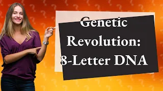 How Can 8-Letter DNA Change Our Genetic Code?