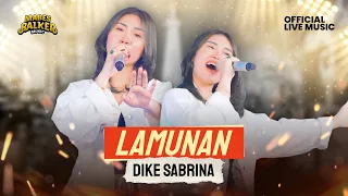 DIKE SABRINA - LAMUNAN (OFFICIAL LIVE MUSIC)