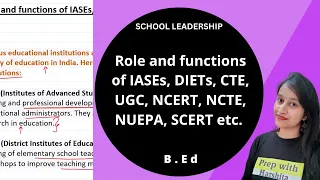 Role and functions of IASEs, DIETs, CTE, UGC, NCERT, NCTE, NUEPA, SCERT etc | School Leadership