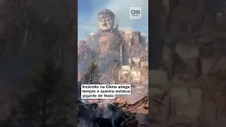 #Shorts - Incêndio destrói estruturas de Buda gigante na China