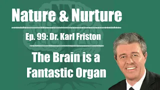 Nature & Nurture #99: Dr. Karl Friston - Active Inference & Free Energy