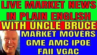 LIVE With UNCLE BRUCE Stock Market Coverage In Plain English GME AMC IPOE VGAC FAII