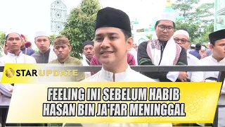 DUKA SYAKIR DAULAY UNGKAP FEELING INI SEBELUM HABIB HASAN BIN JA'FAR MENINGGAL - STAR UPDATE