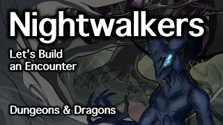 Nightwalkers D&D | Let's Build an Encounter | D&D Quest Ideas