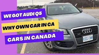 We got Audi Q5 | Buying Car in Canada | Cost, Insurance, Maintenance etc. | Used Cars in Canada.