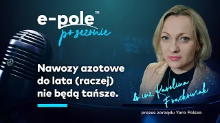 Nawozy azotowe do lata (raczej) nie będą tańsze, dr inż. Karolina Frąckowiak | e-pole