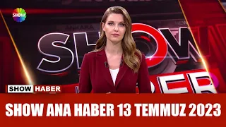 Show Ana Haber 13 Temmuz 2023