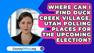 Where Can I Find Duck Creek Village, Utah Polling Places For The Upcoming Election?