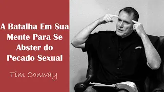 A Batalha Em Sua Mente Para Se Abster do Pecado Sexual - Tim Conway (Dublado)