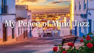 My Peace of Mind : Jazz to Soothe Your Soul l My Peace of Mind Jazz Collection & Relax and Unwind