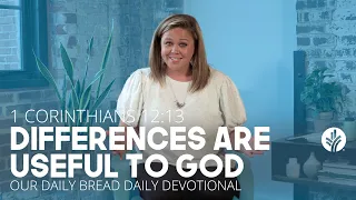 Differences Are Useful to God | 1 Corinthians 12:13 | Our Daily Bread Video Devotional