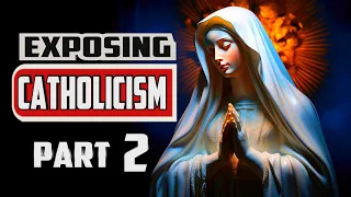 Exposing CATHOLICISM 2 - The Deception of Praying to Mary