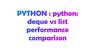 PYTHON : python: deque vs list performance comparison