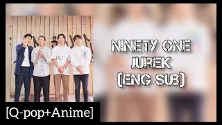 Ninety One- Jurek [eng sub] | [Q-pop+Anime]