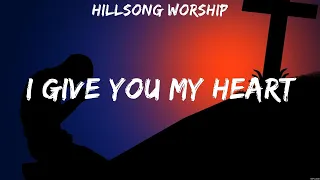 Hillsong Worship - I Give You My Heart (Lyrics) Casting Crowns