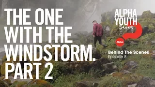 The One with the Windstorm (Part 2) // Alpha Youth Series Behind the Scenes Episode 8