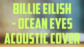 Ocean Eyes - Billie Eilish Acoustic Cover