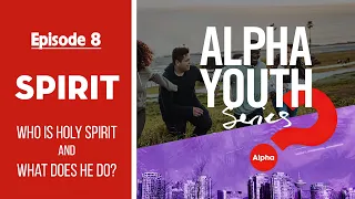 ❓ Episode 8 – SPIRIT: Who is Holy Spirit and What Does He Do? | Alpha Youth Series (8/12)