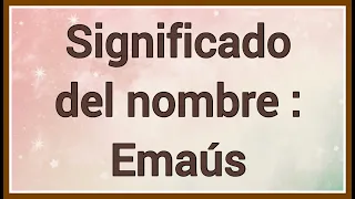 Nombre : Emaús Significado y versículo bíblico