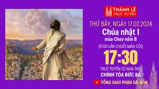 CHÚA NHẬT I MÙA CHAY NĂM B | 17:30 THỨ BẢY 17-2-2024 | NHÀ THỜ ĐỨC BÀ