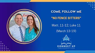 New Testament Come Follow Me (Matt 11-12, Luke 11) NO FENCE SITTERS (March 13-19)