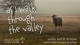 East End United Worship for April 21st - As I Walk Through the Valley