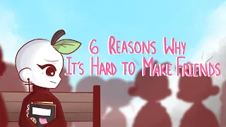 6 Reasons Why Making Friends Is Hard