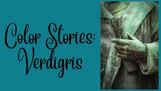 Color Stories: Episode 15 Verdigris 🗽