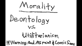 Deontology vs. Utilitarianism