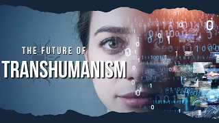 Top 10 Ways Transhumanism Will Change The World