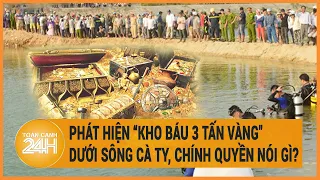 Chuyển động 24h: Phát hiện "kho báu 3 tấn vàng" dưới sông Cà Ty, Chính quyền nói gì?