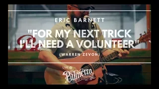 Eric Barnett - "For My Next Trick I'll Need a Volunteer" (Warren Zevon) - Live