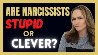 Narcissists: Are they Stupid or Clever?