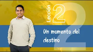 UN MOMENTO DEL DESTINO  |  LECCIÓN 2 para el 8 de abril de 2023  |  BioChannel