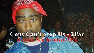 Cops Can't Stop Us - 2Pac (Lyrics) New Remixed 2024