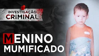 INVESTIGAÇÃO CRIMINAL - O MENINO MUMIFICADO