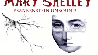 Mary Shelley: Frankenstein Unbound (part 3) Original Play by Carly Bryann Young