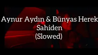 Aynur Aydın & Bünyas Herek - Sahiden (Slowed)