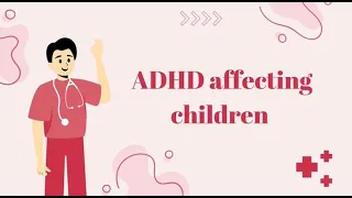 ADHD effecting children | إضطراب نقص الانتباه وفرط الحركه عند الاطفال