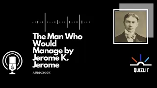 The Man Who Would Manage by Jerome K. Jerome - Short Story -  Full Audiobook