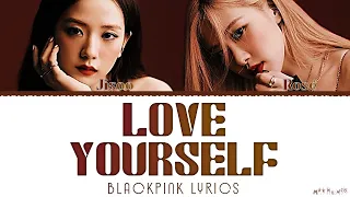 Rosé, Jisoo 'Love Yourself' Lyrics (COVER)