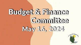 May 16, 2024 Budget & Finance Committee