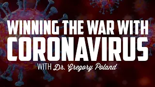 Winning the War with Coronavirus | DR GREGORY POLAND