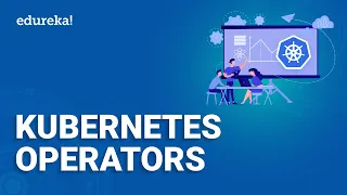 Kubernetes Operators | Kubernetes Controllers Explained | Kubernetes Training | Edureka