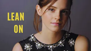 Emma Watson || Lean On