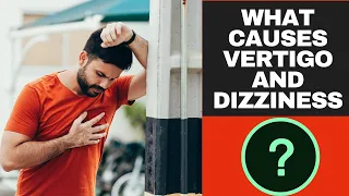 What Causes Vertigo And Dizziness | 7 Common Symptoms