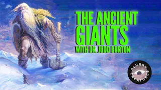 EP: 11 The Ancient Giants with Dr. Judd Burton - Blurry Creatures