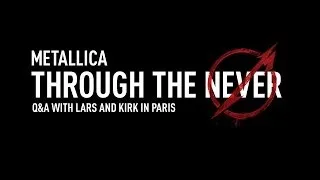 Metallica Through the Never (Q&A with Lars and Kirk in Paris)