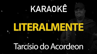 Literalmente - Tarcísio do Acordeon (Karaokê Version)